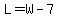 L=W-7