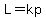 L=kp