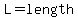 L=length