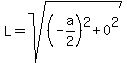 L=sqrt%28%28-a%2F2%29%5E2%2B0%5E2%29