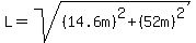 L=sqrt%28%2814.6m%29%5E2%2B%2852m%29%5E2%29