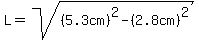L=sqrt%28%285.3cm%29%5E2-%282.8cm%29%5E2%29