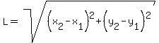 L=sqrt%28%28x%5B2%5D-x%5B1%5D%29%5E2%2B%28y%5B2%5D-y%5B1%5D%29%5E2%29