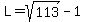 L=sqrt%28113%29-1