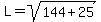 L=sqrt%28144%2B25%29