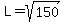 L=sqrt%28150%29