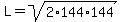 L=sqrt%282%2A144%2A144%29