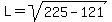 L=sqrt%28225-121%29