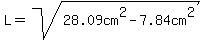 L=sqrt%2828.09cm%5E2-7.84cm%5E2%29