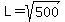 L=sqrt%28500%29
