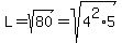 L=sqrt%2880%29=sqrt%284%5E2%2A5%29