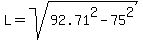L=sqrt%2892.71%5E2-75%5E2%29