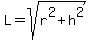 L=sqrt%28r%5E2%2Bh%5E2%29