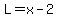 L=x-2