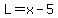 L=x-5
