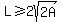 L%3E=2sqrt%282A%29