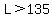L%3E135