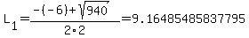 L%5B1%5D+=+%28-%28-6%29%2Bsqrt%28+940+%29%29%2F2%5C2+=+9.16485485837795