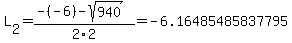 L%5B2%5D+=+%28-%28-6%29-sqrt%28+940+%29%29%2F2%5C2+=+-6.16485485837795