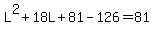 L%5E2%2B18L%2B81-126=81