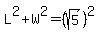 L%5E2%2BW%5E2=%28sqrt%285%29%29%5E2