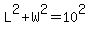 L%5E2%2BW%5E2=10%5E2