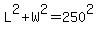 L%5E2%2BW%5E2=250%5E2