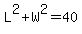 L%5E2%2BW%5E2=40