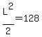 L%5E2%2F2=128