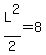 L%5E2%2F2=8