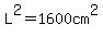 L%5E2=1600cm%5E2