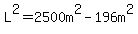 L%5E2=2500m%5E2-196m%5E2