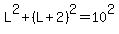 L%5E2+%2B+%28L%2B2%29%5E2+=+10%5E2