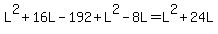 L%5E2+%2B+16L+-+192+%2B+L%5E2+-+8L+=+L%5E2+%2B+24L