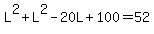 L%5E2+%2B+L%5E2+-+20L+%2B+100+=+52