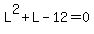 L%5E2+%2B+L+-+12+=+0