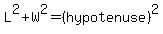 L%5E2+%2B+W%5E2+=+%28hypotenuse%29%5E2