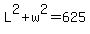 L%5E2+%2B+w%5E2+=+625