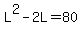 L%5E2+-+2L+=+80