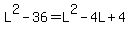 L%5E2+-+36+=+L%5E2+-+4L+%2B+4