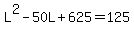 L%5E2+-+50L+%2B+625+=+125