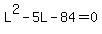 L%5E2+-+5L+-+84+=+0