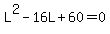 L%5E2-16L%2B60=0