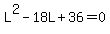 L%5E2-18L%2B36=0