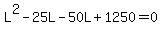 L%5E2-25L-50L%2B1250=0