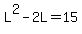 L%5E2-2L=15