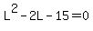 L%5E2-2L-15=0
