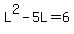 L%5E2-5L=6
