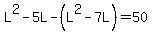 L%5E2-5L-%28L%5E2-7L%29=50