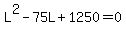 L%5E2-75L%2B1250=0